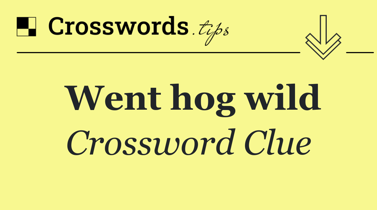Went hog wild