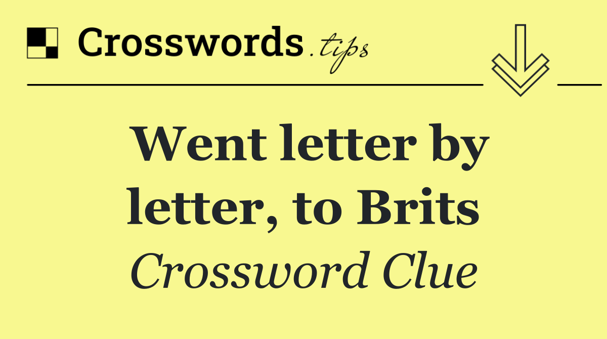 Went letter by letter, to Brits