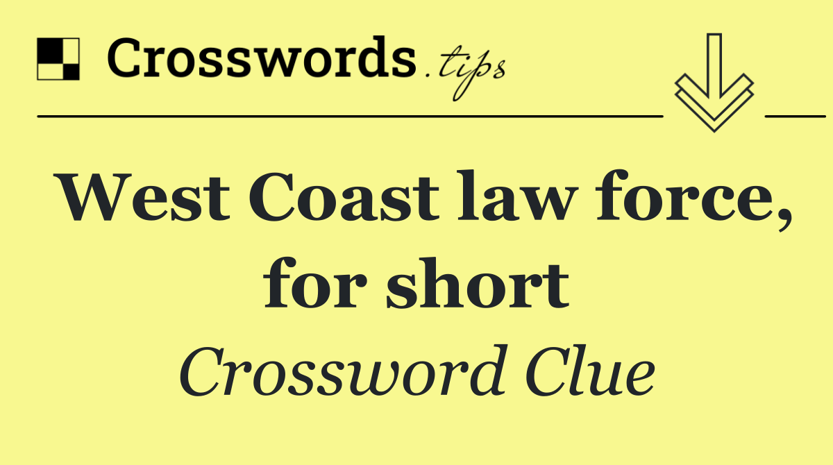 West Coast law force, for short