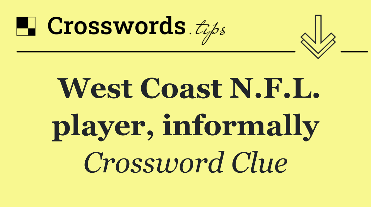 West Coast N.F.L. player, informally