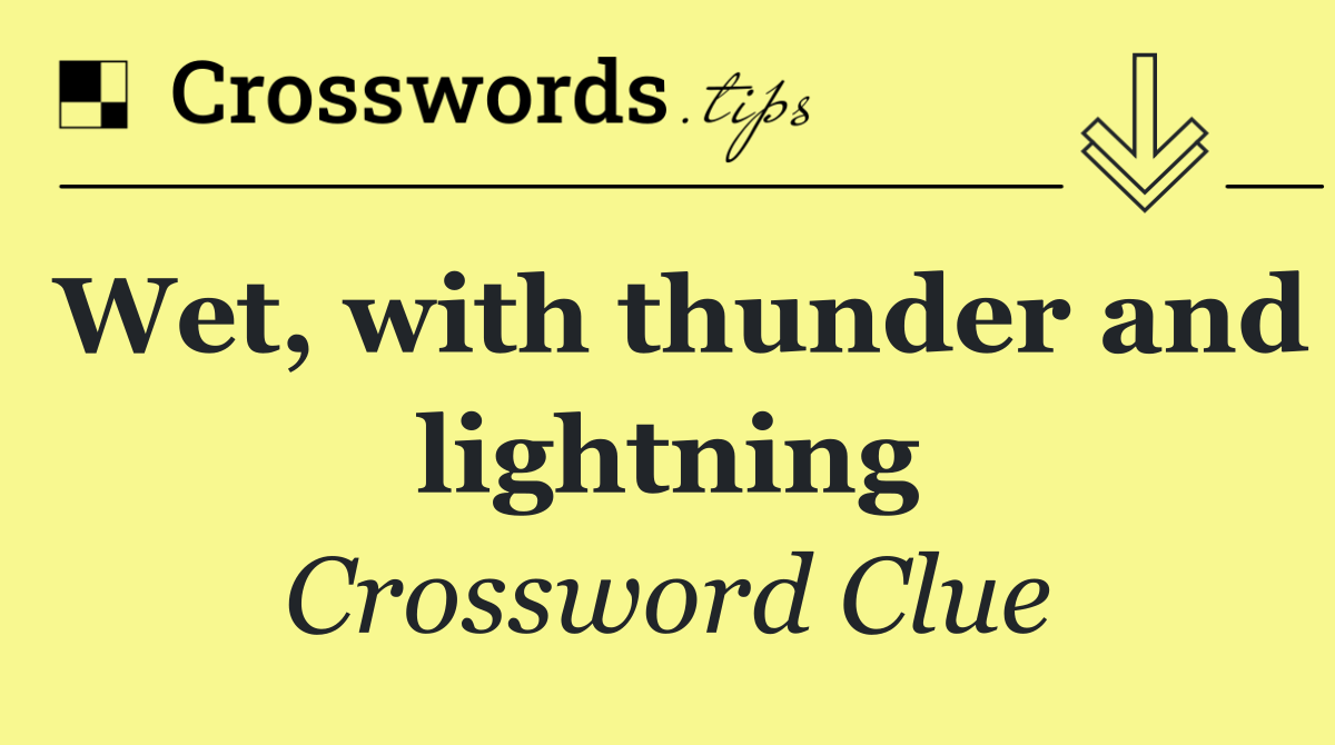 Wet, with thunder and lightning