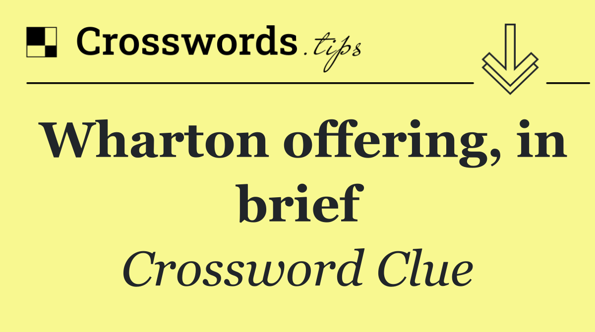 Wharton offering, in brief