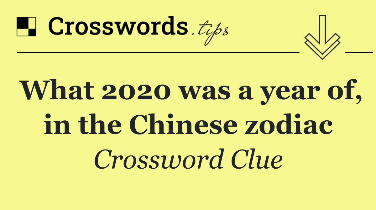 What 2020 was a year of, in the Chinese zodiac