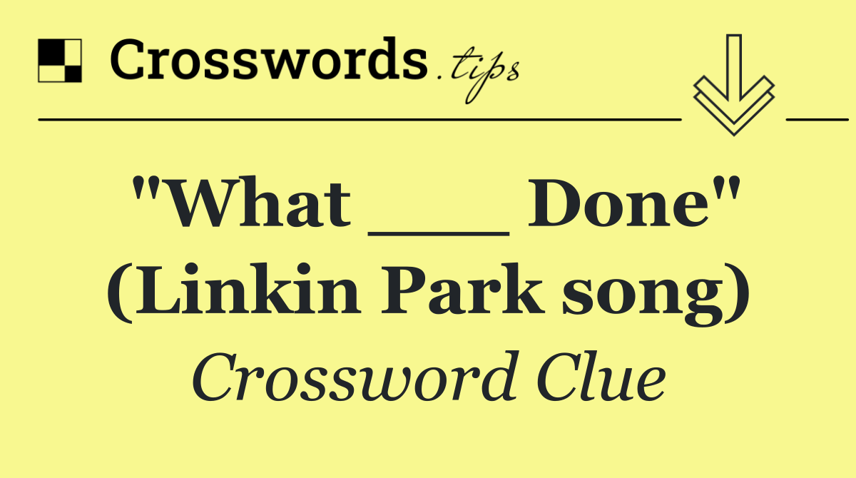 "What ___ Done" (Linkin Park song)
