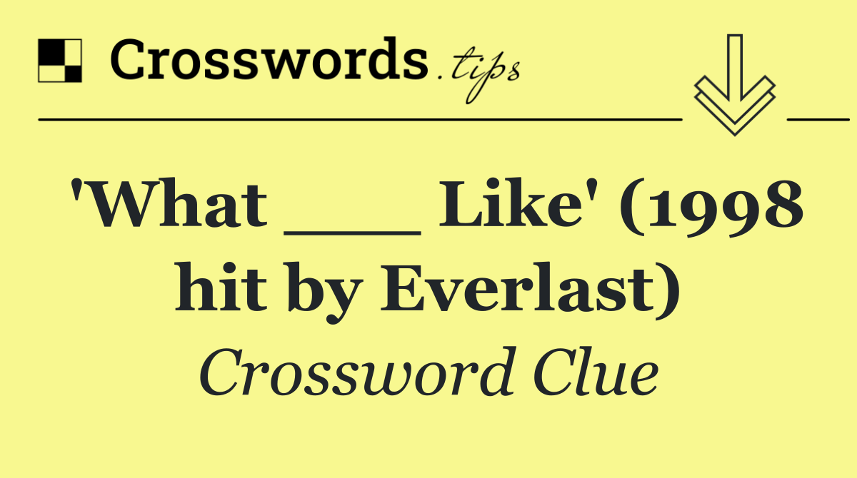 'What ___ Like' (1998 hit by Everlast)