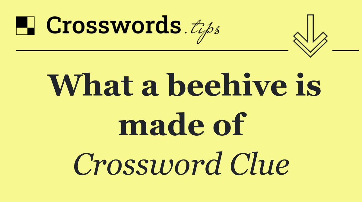 What a beehive is made of