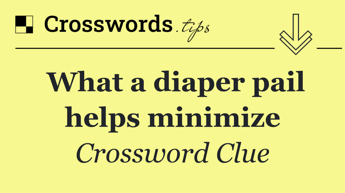 What a diaper pail helps minimize