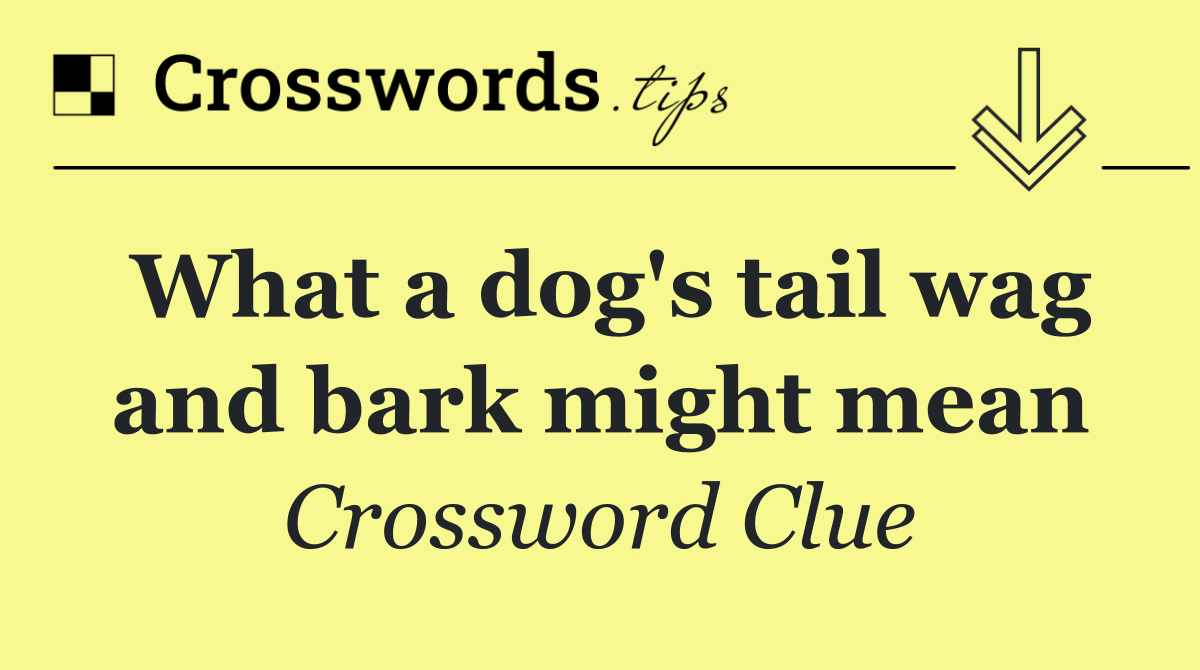 What a dog's tail wag and bark might mean