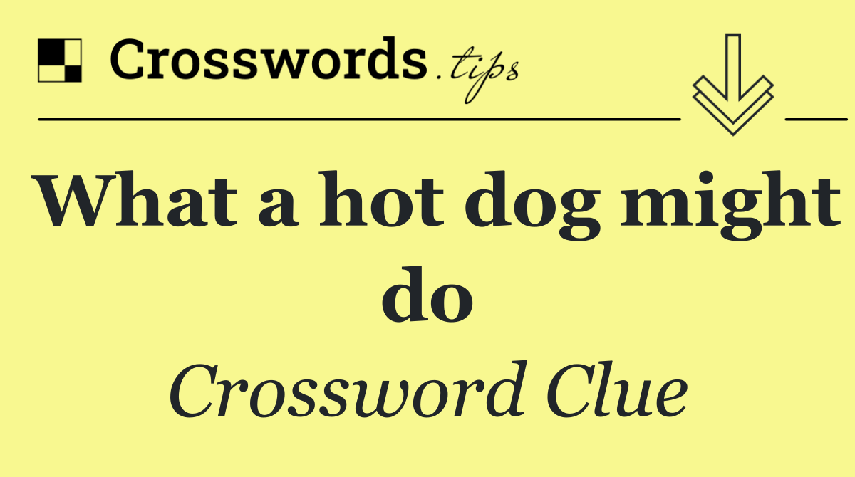 What a hot dog might do
