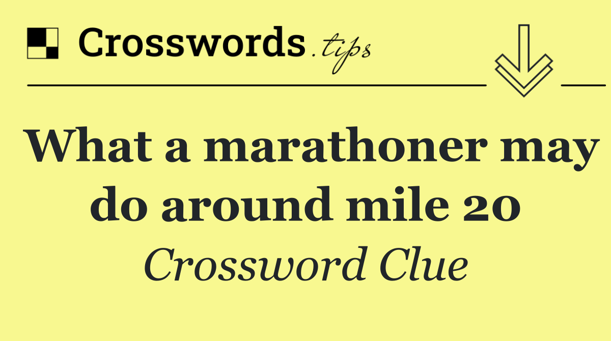 What a marathoner may do around mile 20