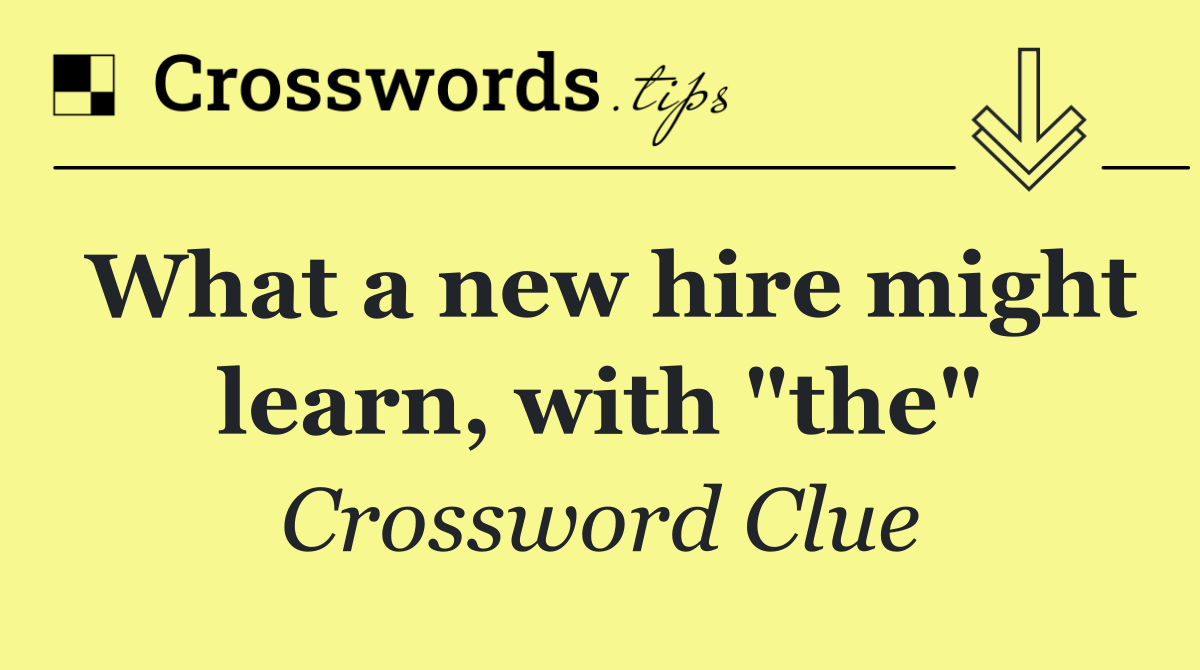 What a new hire might learn, with "the"