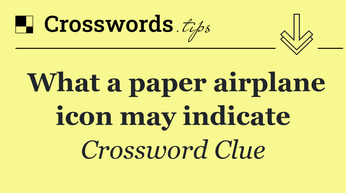 What a paper airplane icon may indicate