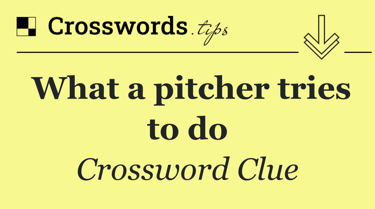 What a pitcher tries to do
