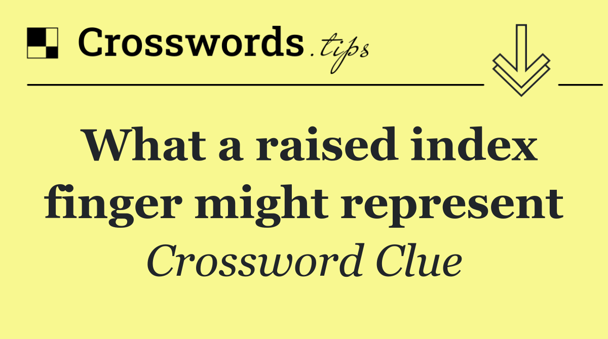 What a raised index finger might represent