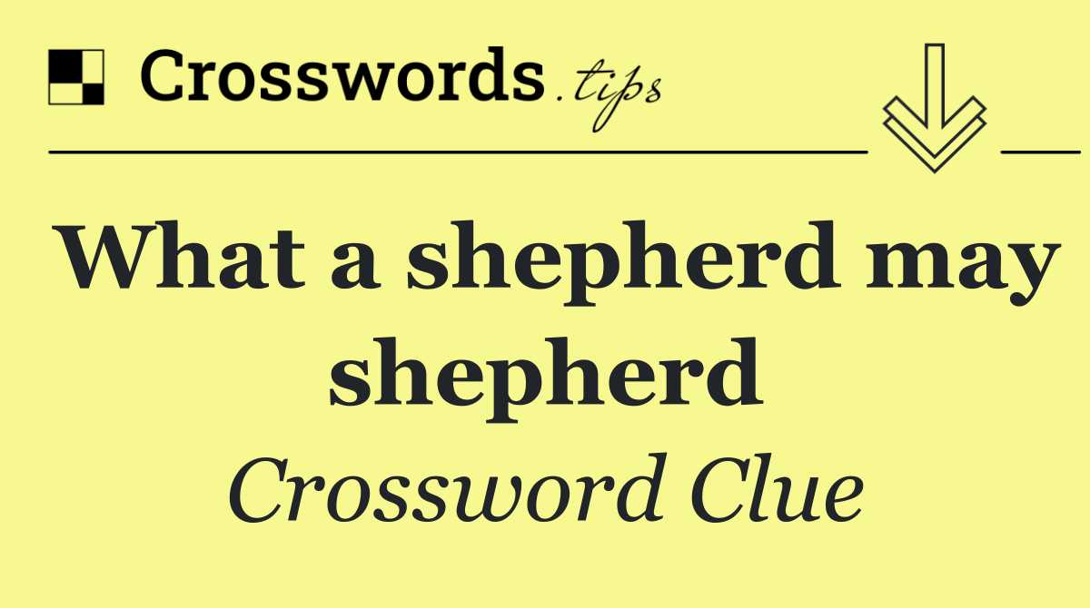 What a shepherd may shepherd