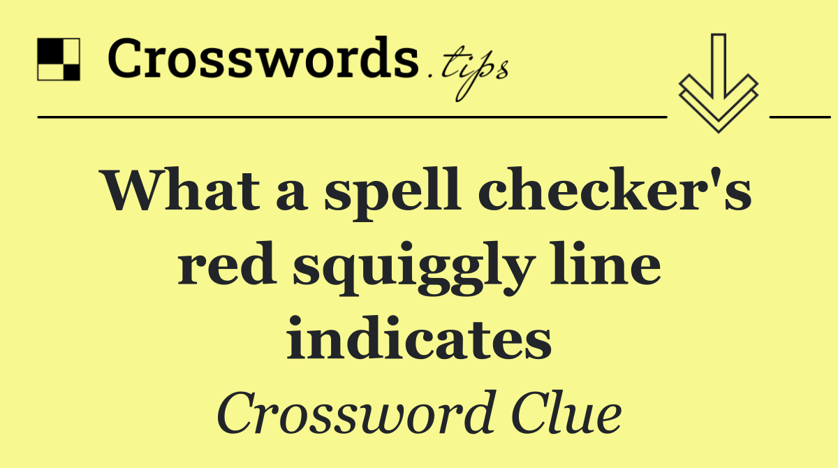 What a spell checker's red squiggly line indicates