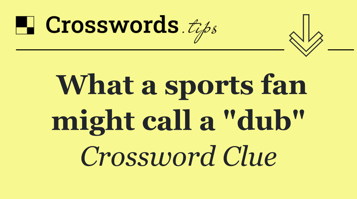 What a sports fan might call a "dub"