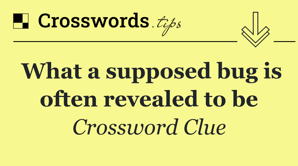 What a supposed bug is often revealed to be