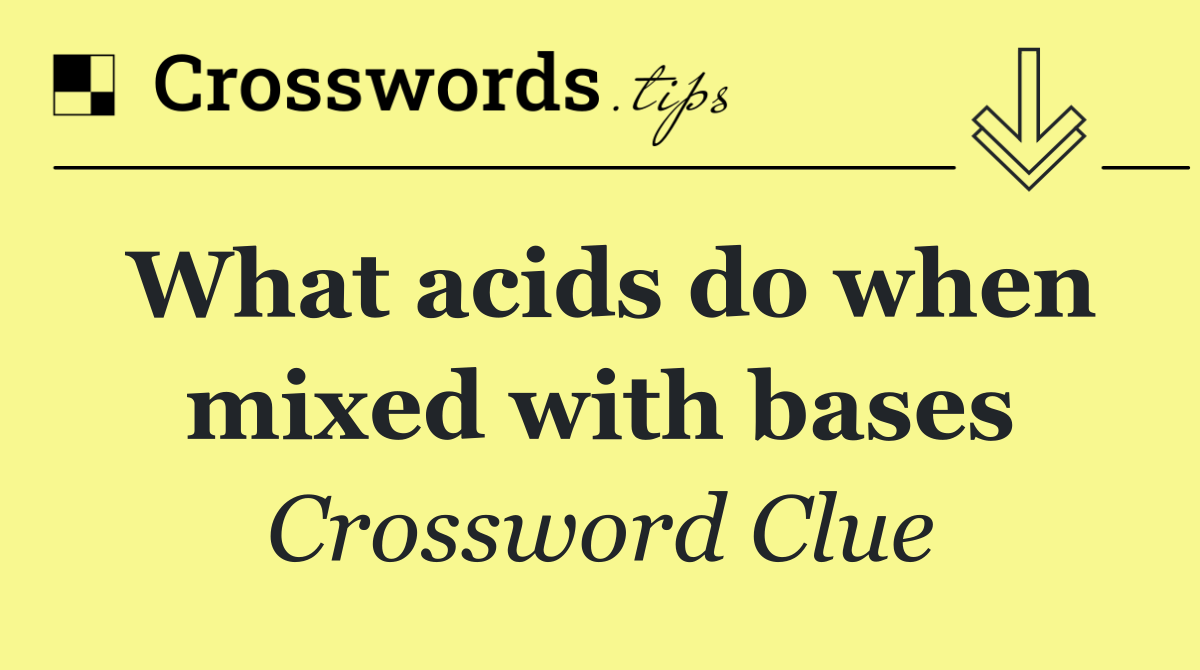 What acids do when mixed with bases