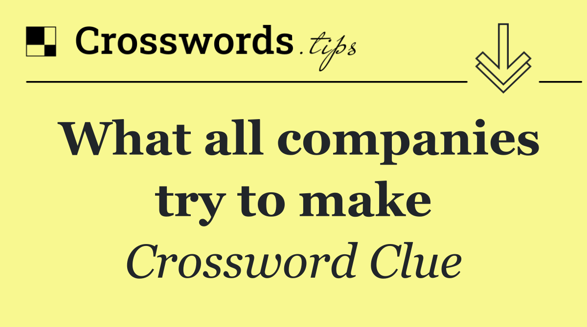 What all companies try to make