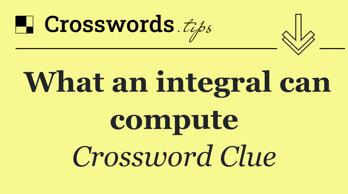 What an integral can compute