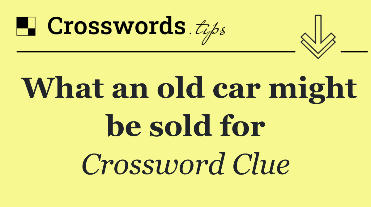 What an old car might be sold for
