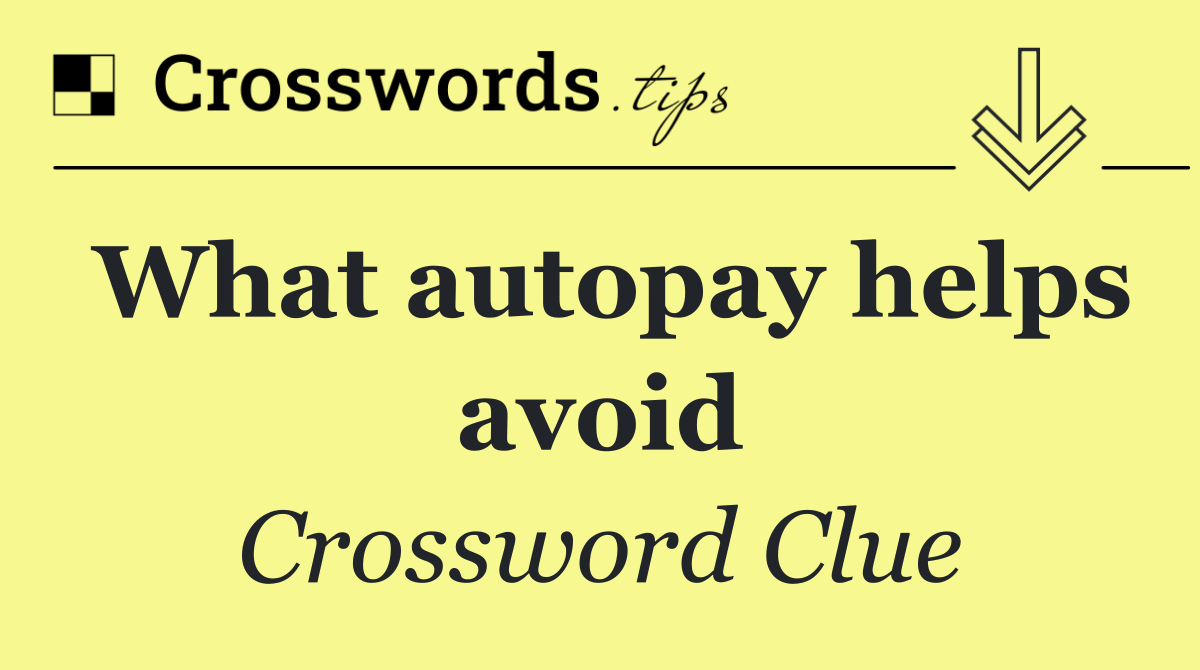 What autopay helps avoid