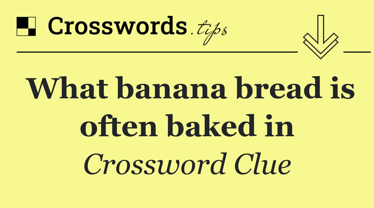 What banana bread is often baked in