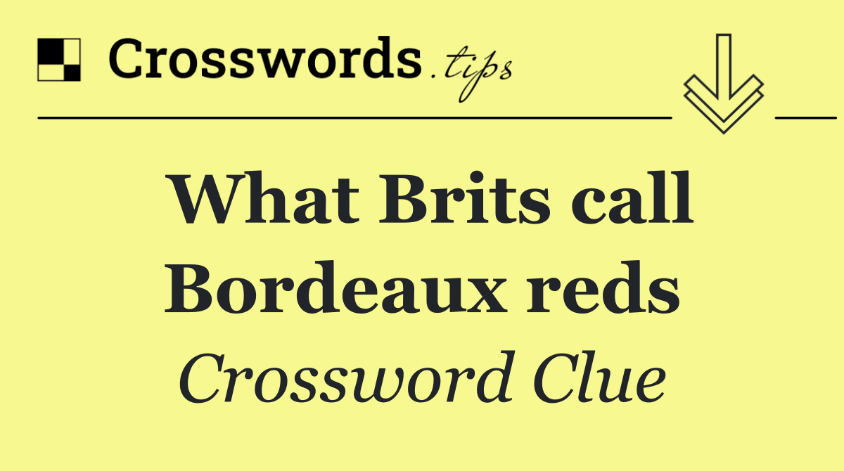 What Brits call Bordeaux reds