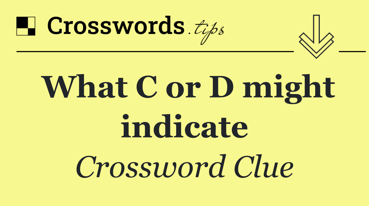 What C or D might indicate