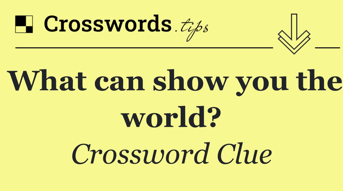 What can show you the world?
