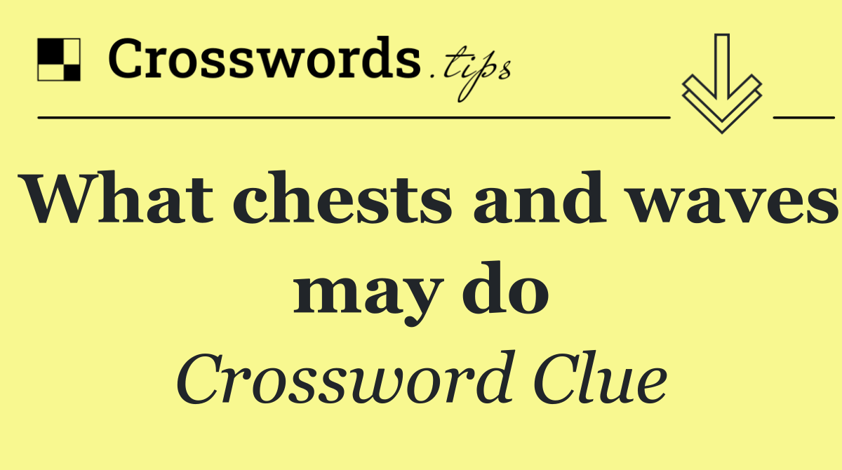 What chests and waves may do