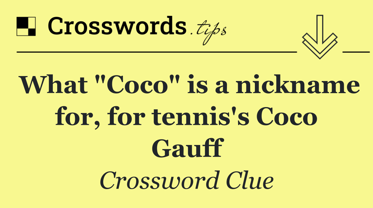 What "Coco" is a nickname for, for tennis's Coco Gauff