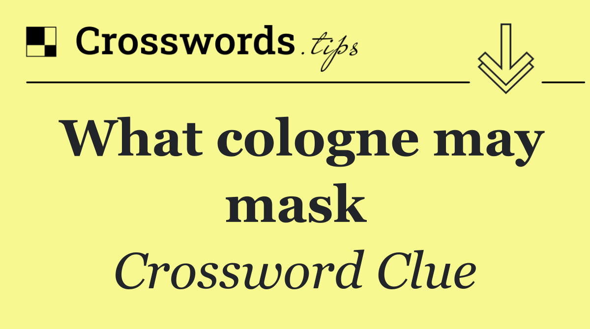 What cologne may mask