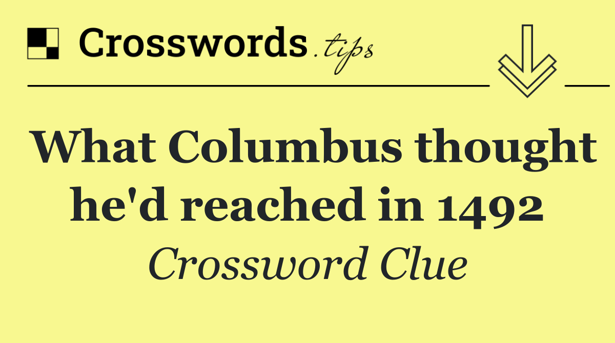 What Columbus thought he'd reached in 1492