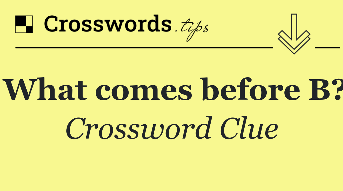 What comes before B?