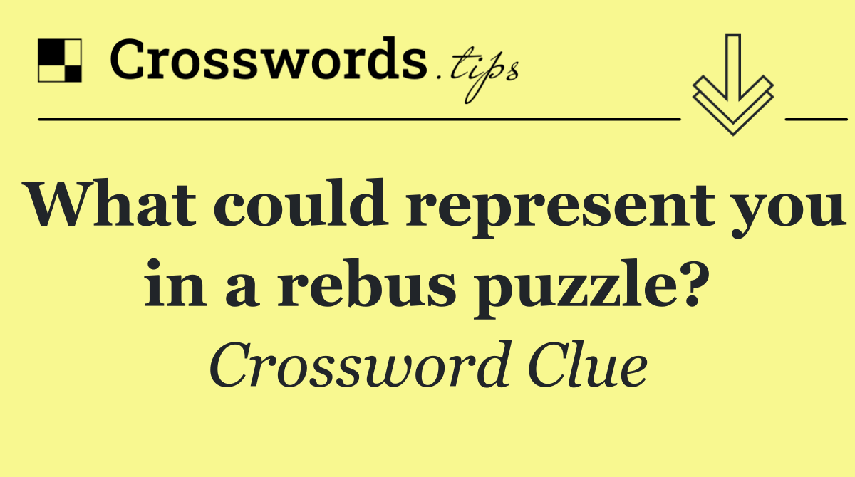 What could represent you in a rebus puzzle?