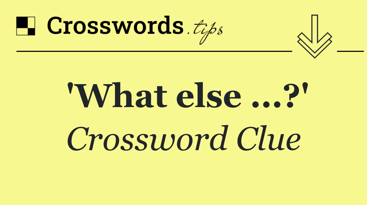 'What else ...?'
