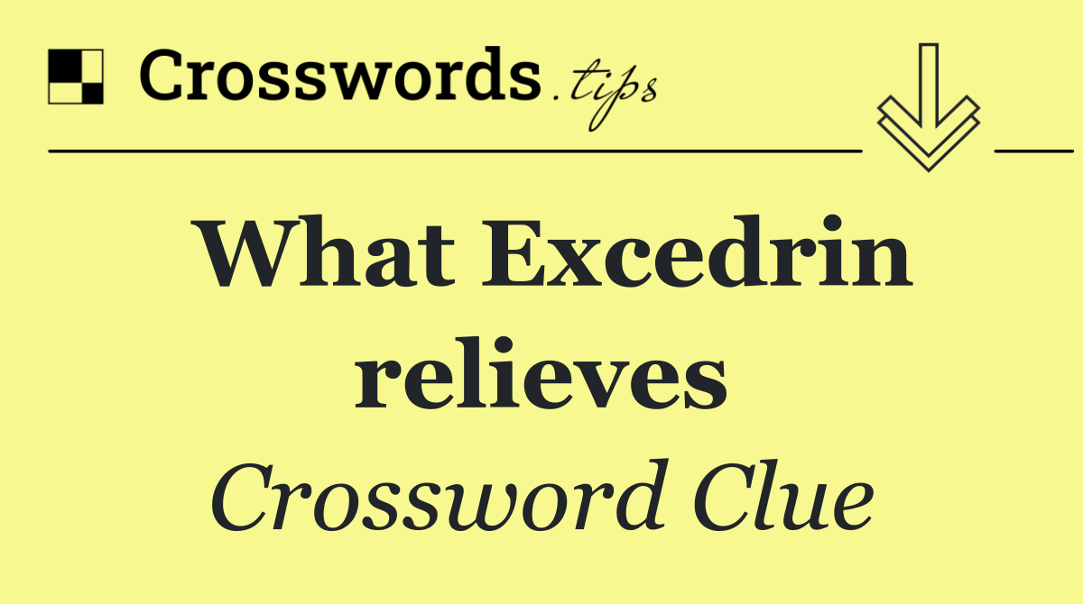 What Excedrin relieves