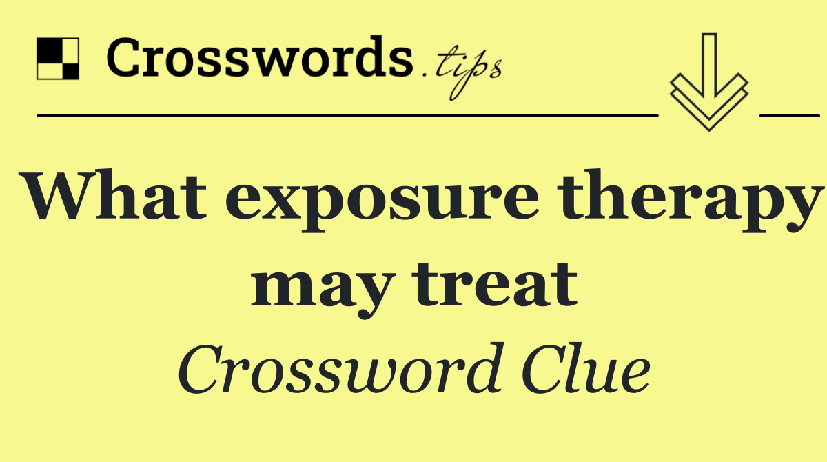 What exposure therapy may treat