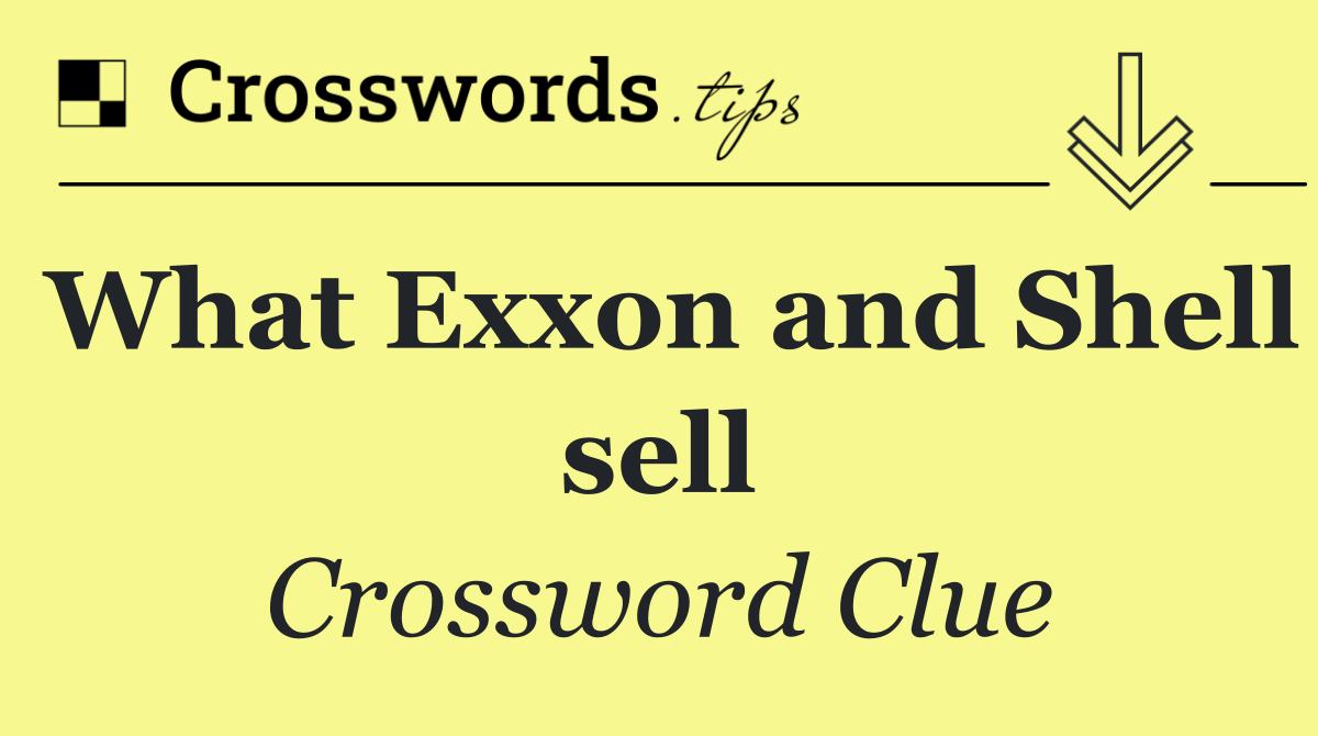 What Exxon and Shell sell