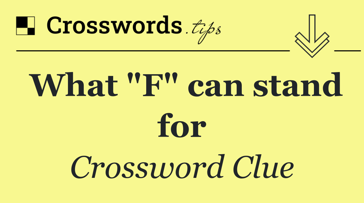 What "F" can stand for