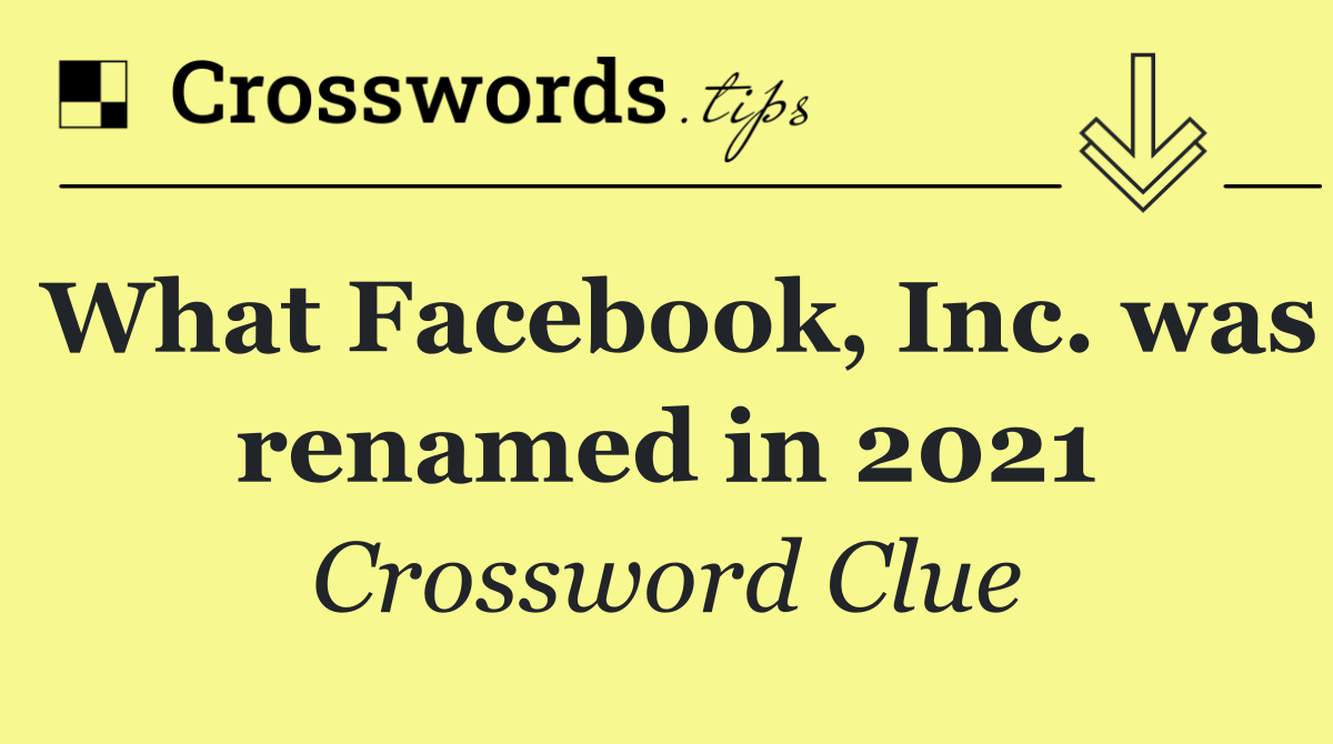 What Facebook, Inc. was renamed in 2021