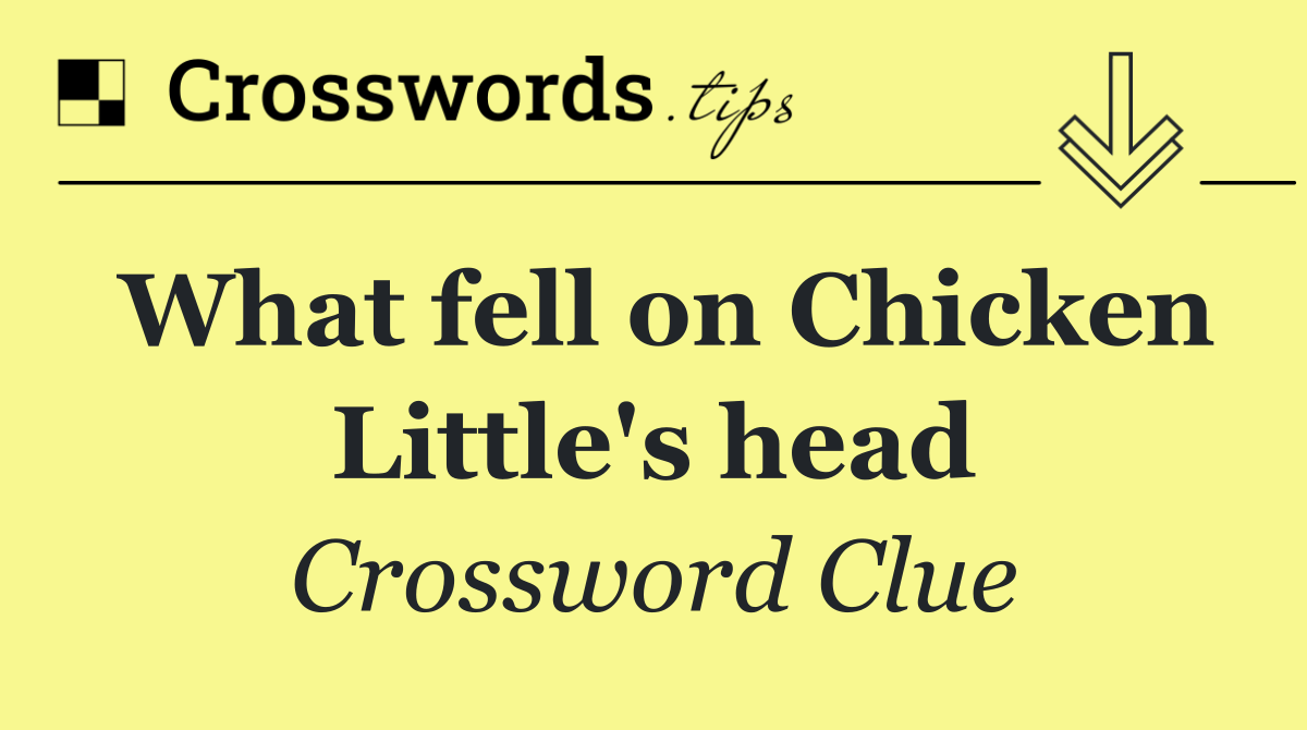 What fell on Chicken Little's head