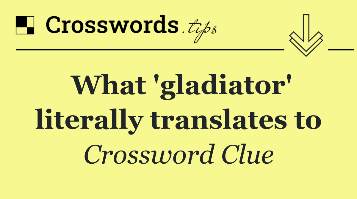 What 'gladiator' literally translates to