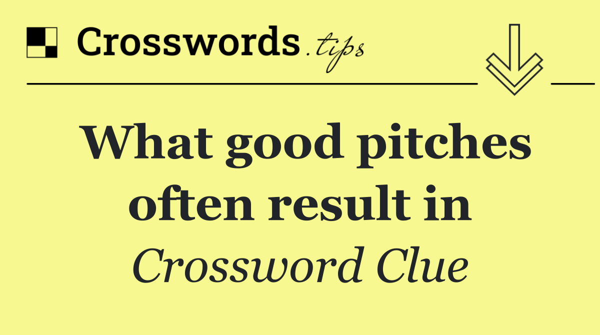 What good pitches often result in
