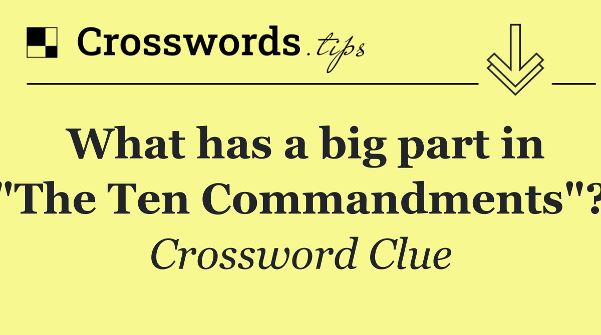 What has a big part in "The Ten Commandments"?