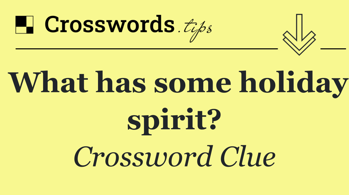 What has some holiday spirit?