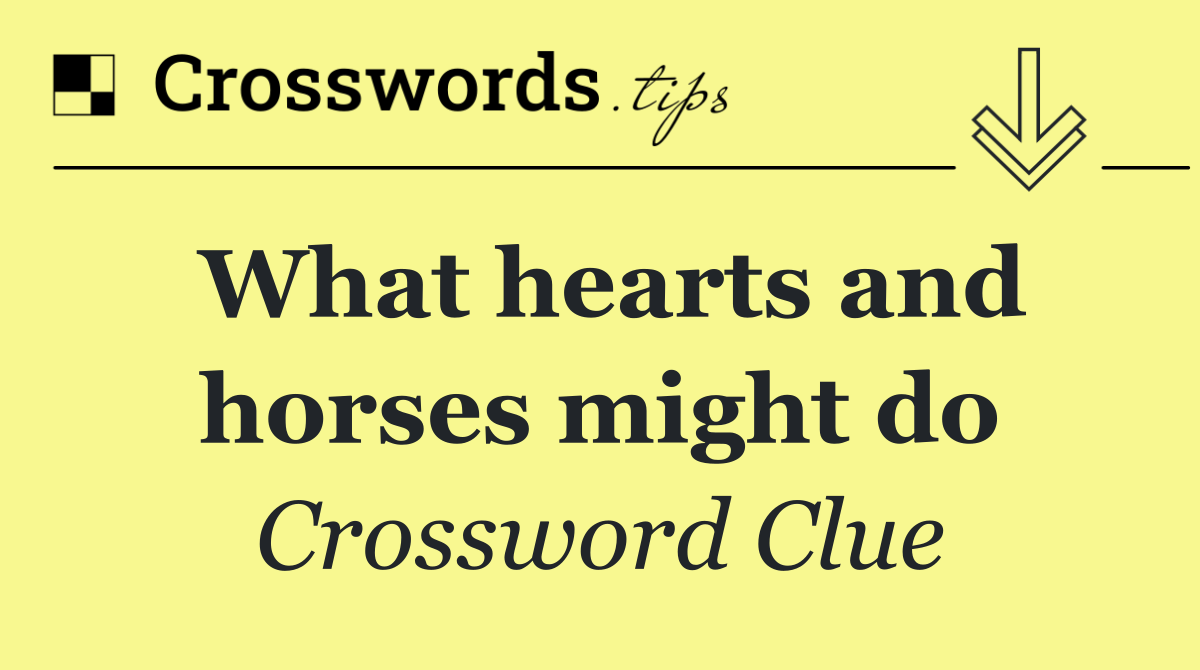 What hearts and horses might do