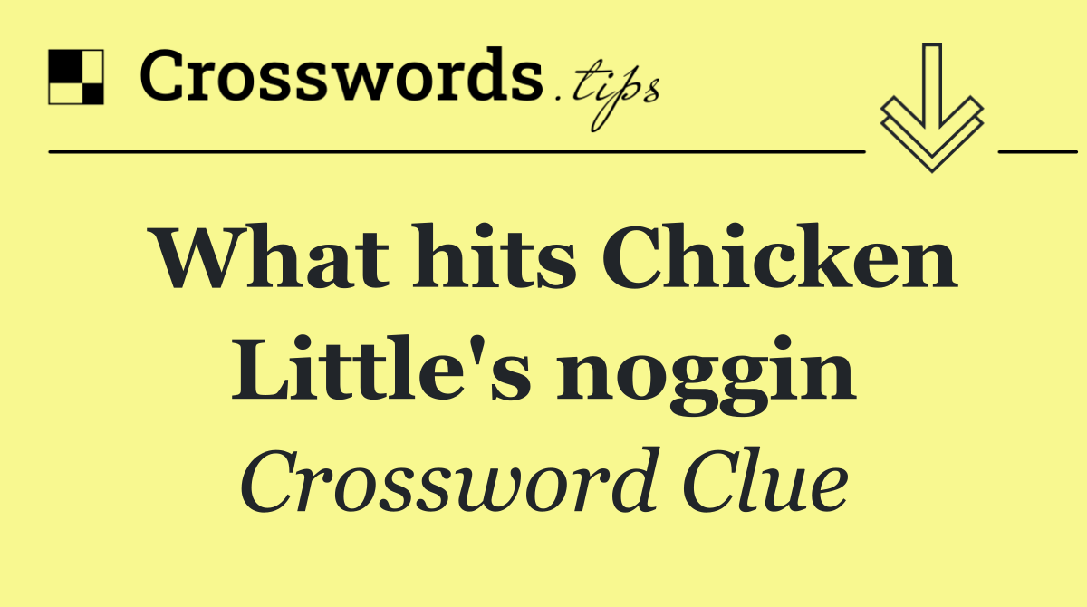 What hits Chicken Little's noggin